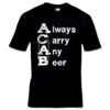 ALWAYS CARRY ANY BEER A.C.A.B. (T-Shirt) S-XXL 12€ Laketown