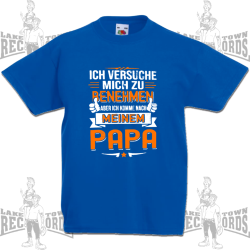 ICH KOMM NACH MEINEM PAPA (Kinder T-Shirt) Gr. 104-140 12€
