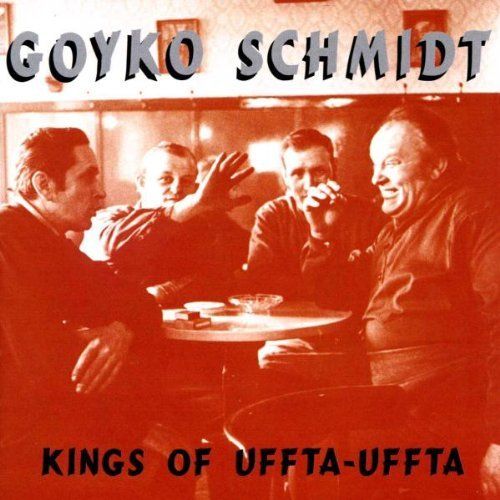 GOYKO SCHMIDT - KINGS OF UFFTA-UFFTA (CD) 8€