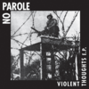 NO PAROLE - VIOLENT THOUGHTS (7" EP) versch. Farben 6€