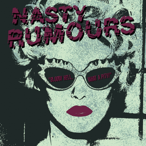 NASTY RUMOURS – BLOODY HELL, WHAT A PITY! (LP) + DLC diff. colors